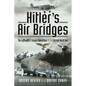 Hitler's Air Bridges: The Luftwaffe's Supply Operations of the Second World War - Hardcover