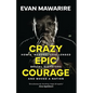 Crazy Epic Courage: How a 'Nobody' Challenged Brutal Dictators and Moved a Nation. - Paperback