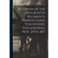 Re-union of the 28th & 147th Regiments, Pennsylvania Volunteers, Philadelphia, Nov. 24th, 1871 - Paperback