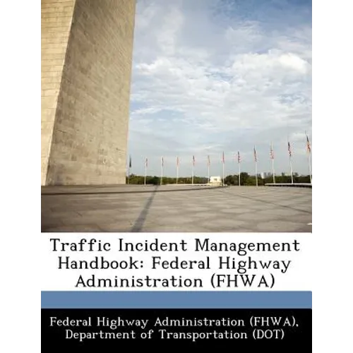 Traffic Incident Management Handbook: Federal Highway Administration (Fhwa) - Paperback