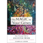 The Magic in Your Genes: Your Personal Path to Ancestor Work (Bringing Together the Science of DNA with the Timeless Power of Ritual and Spellcraft) - Paperback