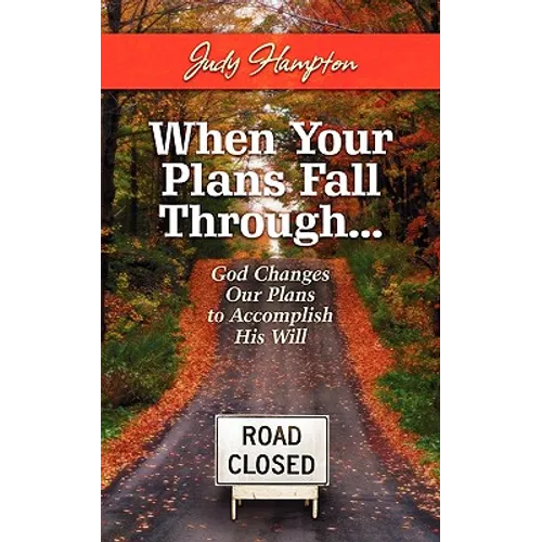 When Your Plans Fall Through: God Changes Our Plans to Accomplish His Will - Paperback