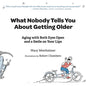 What Nobody Tells You About Getting Older: Aging with Both Eyes Open and a Smile on Your Lips - Paperback