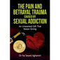The Pain And Betrayal Trauma Caused By Sexual Addiction: An Unwanted Gift That Keeps Giving - Paperback