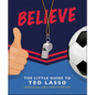 Believe: The Little Guide to Ted Lasso - Hardcover