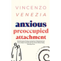 Anxious Preoccupied Attachment: Break the Cycle of Anxiety, Jealousy, Looming Fear, Abandonment of Nurture, Lack of Trust and Connection with Your Par - Paperback