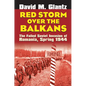 Red Storm Over the Balkans: The Failed Soviet Invasion of Romania, Spring 1944 - Hardcover