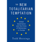 The New Totalitarian Temptation: Global Governance and the Crisis of Democracy in Europe - Hardcover