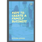 Keys to Create a Family Business: A successful way on how to start and own your family business - Paperback