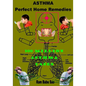 Asthma-Perfect Home Remedies: Asthma Treatment by Home Remedies - Paperback