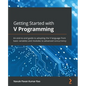 Getting Started with V Programming: An end-to-end guide to adopting the V language from basic variables and modules to advanced concurrency - Paperback