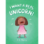 I Want a REAL Unicorn! - Hardcover