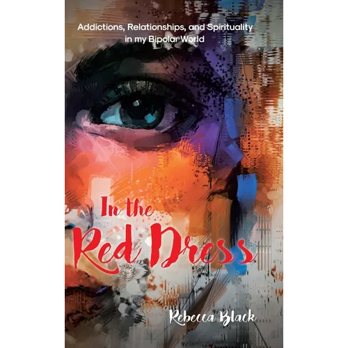 In the Red Dress: Addictions, Relationships, and Spirituality in my Bipolar World - Hardcover