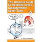 The Ultimate Guide to Handling Every Disagreement Every Time - Paperback