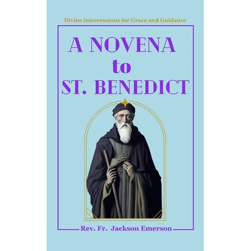 A Novena To St. Benedict: Divine intercessions for Grace and Guidance - Paperback