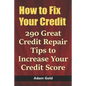 How to Fix Your Credit: 290 Great Credit Repair Tips to Increase Your Credit Score - Paperback
