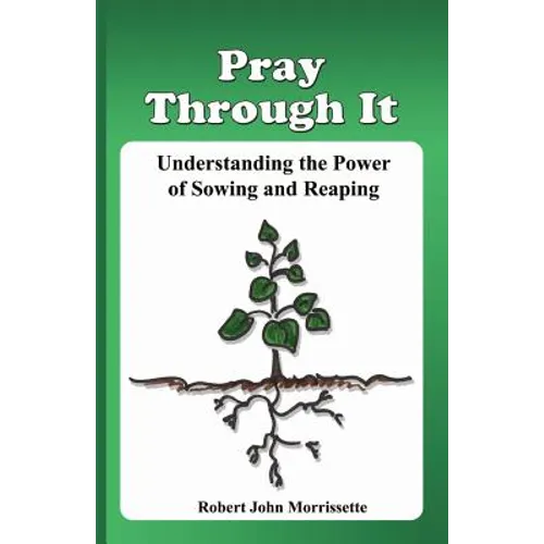 Pray Through It: Understanding the Significance of Sowing and Reaping - Paperback