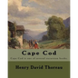 Cape Cod . By: Henry David Thoreau: Cape Cod is one of several excursion books by Henry David Thoreau. - Paperback