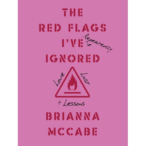 The Red Flags I've (Repeatedly) Ignored: Love, Lust, + Lessons - Hardcover