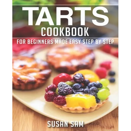 Tarts Cookbook: Book 1, for Beginners Made Easy Step by Step - Paperback