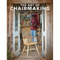 The Art of Chairmaking: A Guide to Making Beautiful Chairs - Hardcover