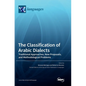 The Classification of Arabic Dialects: Traditional Approaches, New Proposals, and Methodological Problems - Hardcover