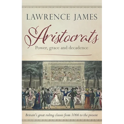 Aristocrats: Power, grace and decadence - Paperback
