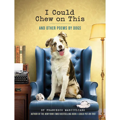 I Could Chew on This: And Other Poems by Dogs - Hardcover