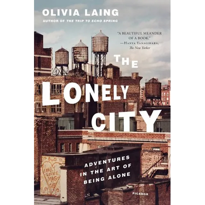 The Lonely City: Adventures in the Art of Being Alone - Paperback