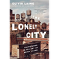 The Lonely City: Adventures in the Art of Being Alone - Paperback
