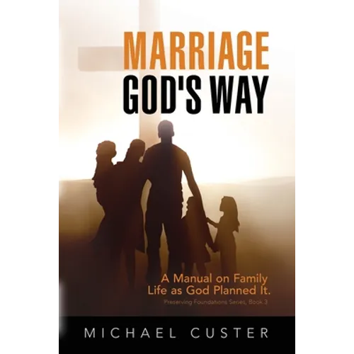 Marriage, God's Way: A Manual on Family Life as God Planned It - Paperback
