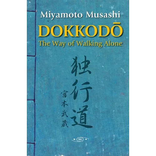 Dokkodo. The Way of Walking Alone: Discover self-discipline and personal mastery through the ancestral wisdom of the samurai. - Paperback