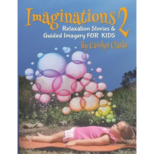 Imaginations 2: Relaxation Stories and Guided Imagery for Kids - Paperback