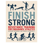 Finish Strong: Resistance Training for Endurance Athletes - Paperback
