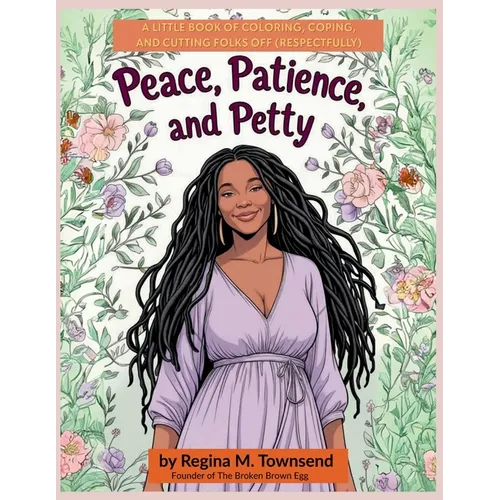 Peace, Patience, and Petty: A Little book of Coloring, Coping, and Cutting Folks Off (Respectfully) - Paperback