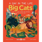 Big Cats (a Day in the Life): What Do Lions, Tigers, and Panthers Get Up to All Day? - Hardcover