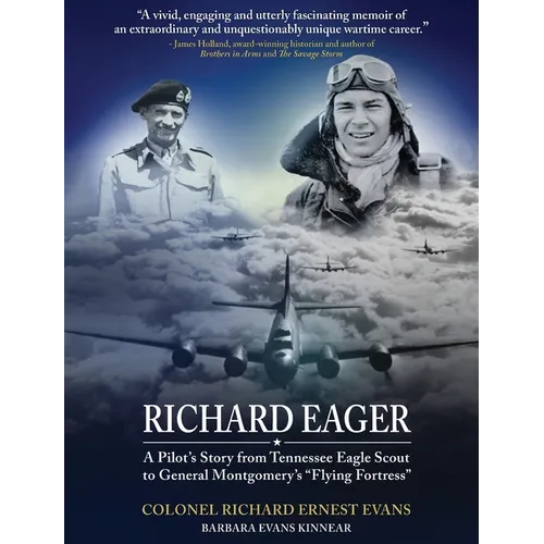 "Richard Eager" A Pilot's Story from Tennessee Eagle Scout to General Montgomery's "Flying Fortress" - Hardcover