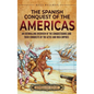 The Spanish Conquest of the Americas: An Enthralling Overview of the Conquistadors and Their Conquests of the Aztec and Inca Empires - Hardcover