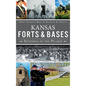 Kansas Forts and Bases: Sentinels on the Prairie - Hardcover