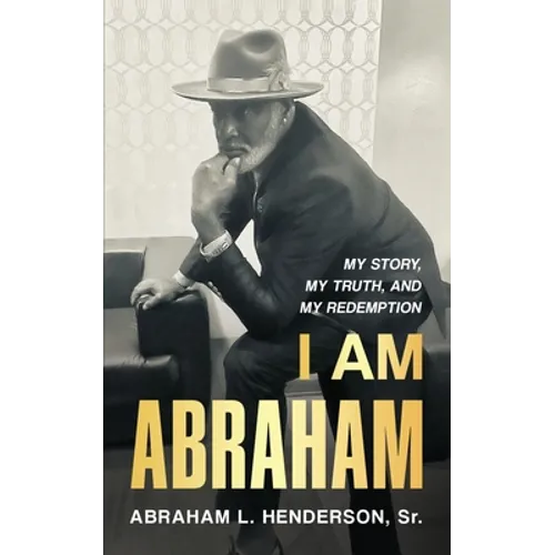 I Am Abraham: My Story, My Truth, & My Redemption - Paperback