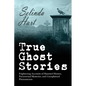True Ghost Stories: Frightening Accounts of Haunted Houses, Paranormal Mysteries, and Unexplained Phenomenon - Paperback