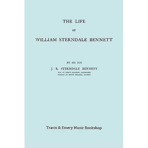 The Life of William Sterndale Bennett (1816-1875) (Facsimile of 1907 Edition) - Paperback