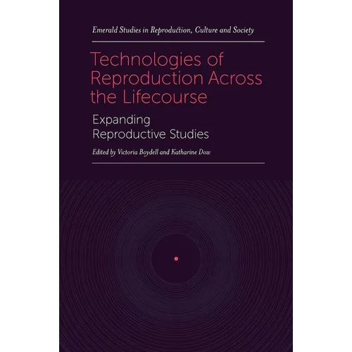 Technologies of Reproduction Across the Lifecourse: Expanding Reproductive Studies - Hardcover