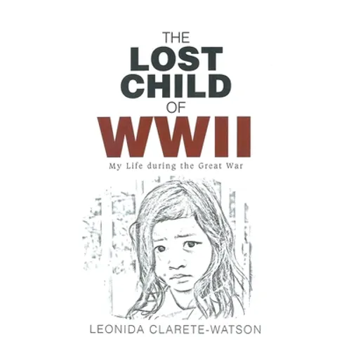 The Lost Child of WWII: My Life during the Great War - Hardcover