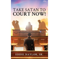Take Satan To Court Now! - Hardcover
