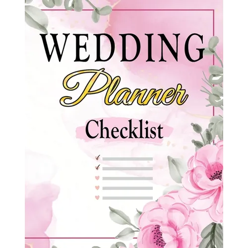 Wedding Checklist: The Complete Wedding Planner Book and Organizer, Bride Organizer, Wedding Checklist - Paperback