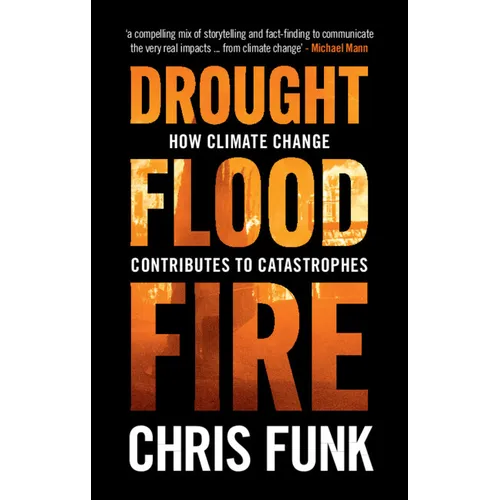 Drought, Flood, Fire: How Climate Change Contributes to Catastrophes - Hardcover