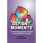Defiant Moments: Unyielding queer voices. Unstoppable change. - Paperback