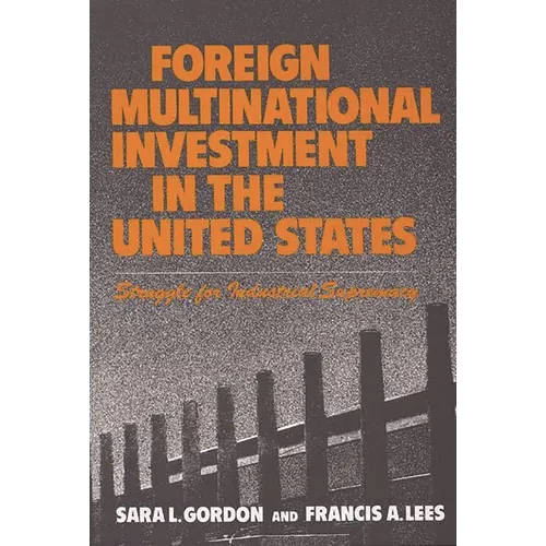 Foreign Multinational Investment in the United States: Struggle for Industrial Supremacy - Hardcover