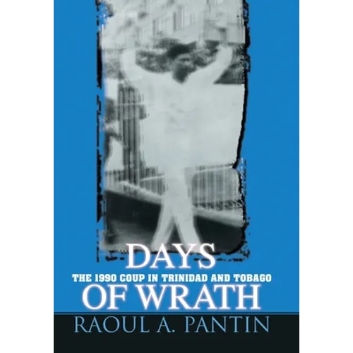 Days of Wrath: The 1990 Coup in Trinidad and Tobago - Hardcover